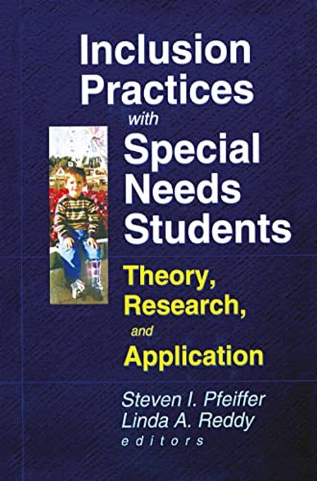 Inclusion Practices With Special Needs Students: Theory, Research, And Application-..