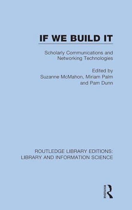 If We Build It: Scholarly Communications And Networking Technologies-..