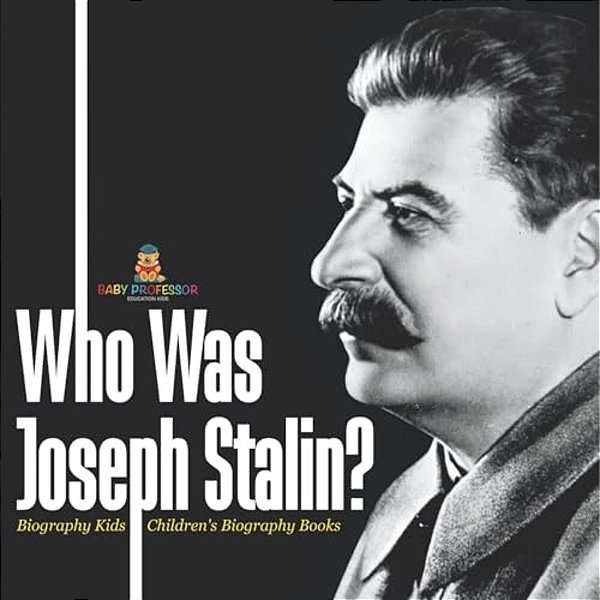 Who Was Joseph Stalin? - Biography Kids Children's Historical Biographies-..