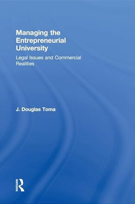 Managing The Entrepreneurial University: Legal Issues And Commercial Realities-..