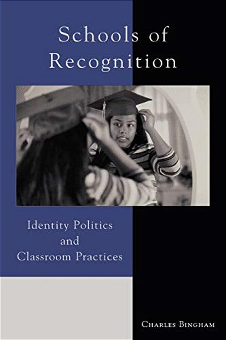 Schools Of Recognition: Identity Politics And Classroom Practices-..