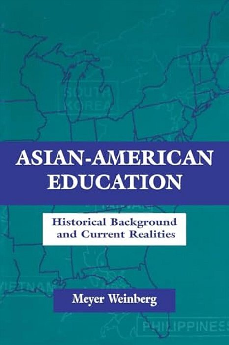 Asian-American Education: Historical Background And Current Realities-..