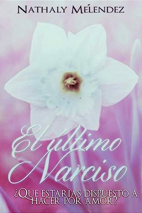El Ultimo Narciso: ¿Que Estarías Dispuesto A Hacer Por Amor?-..
