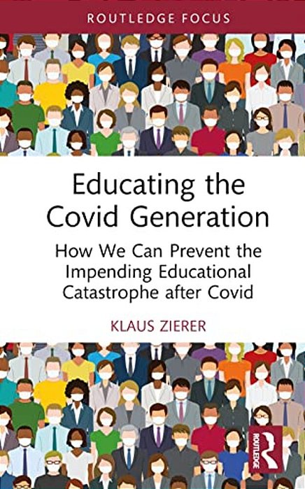Educating The Covid Generation: How We Can Prevent The Impending Educational Catastrophe After Covid-..