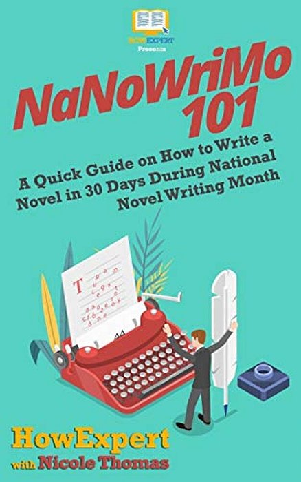Nanowrimo 101: A Quick Guide On How To Write A Novel In 30 Days During National Novel Writing Month-..