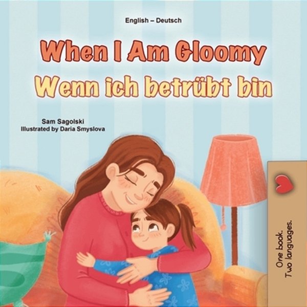 When I Am Gloomy (English German Bilingual Children's Book)-..