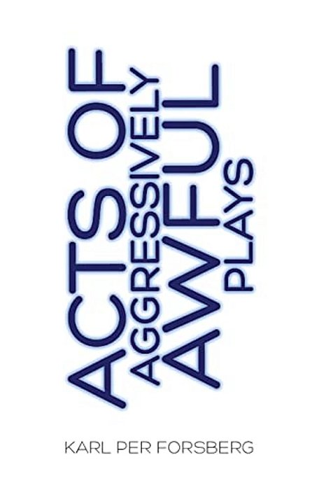 Acts Of Aggressively Awful Plays-..