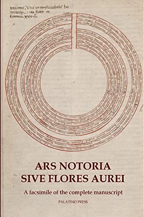 Ars Notoria Sive Flores Aurei: A Facsimile Of The Complete Manuscript-..