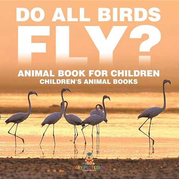 Do All Birds Fly? Animal Book For Children Children's Animal Books-..