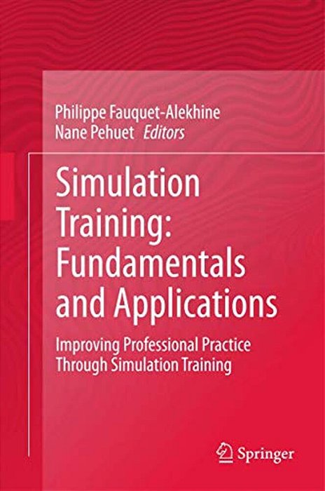 Simulation Training: Fundamentals And Applications: Improving Professional Practice Through Simulation Training-..