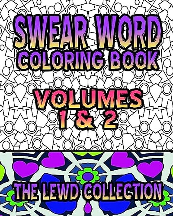 Swear Word Coloring Book: The Lewd Collection (Volumes 1 & 2)-..