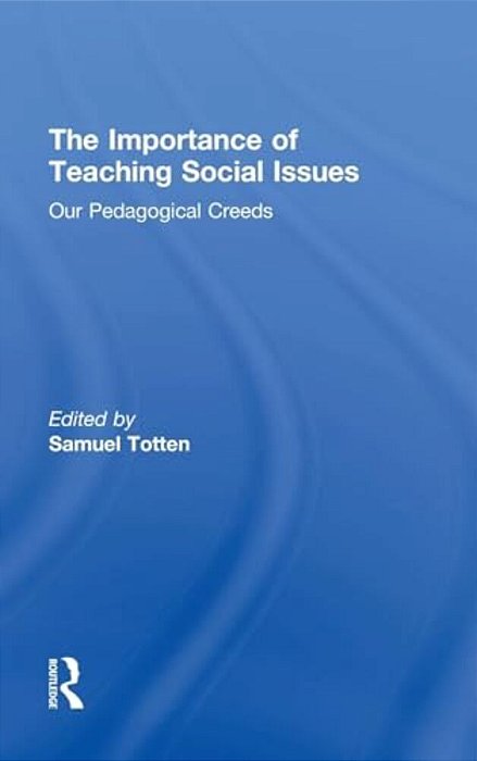 The Importance Of Teaching Social Issues: Our Pedagogical Creeds-..