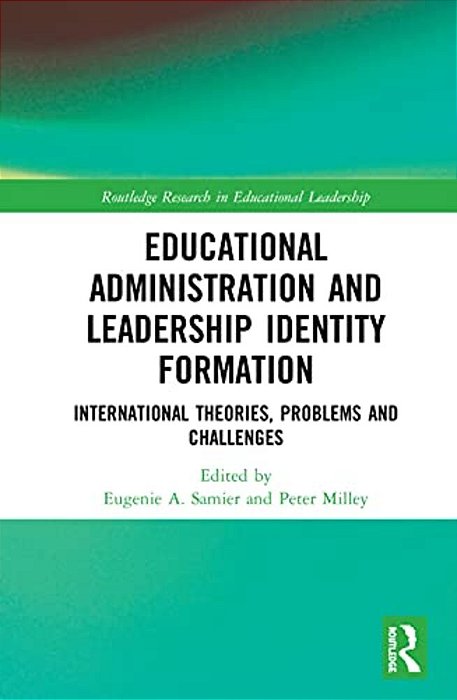 Educational Administration And Leadership Identity Formation: International Theories, Problems And Challenges-..