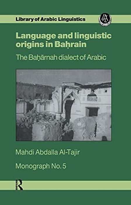 Language And Linguistic Origins In Bahrain: The Baharnah Dialect Of Arabic-..