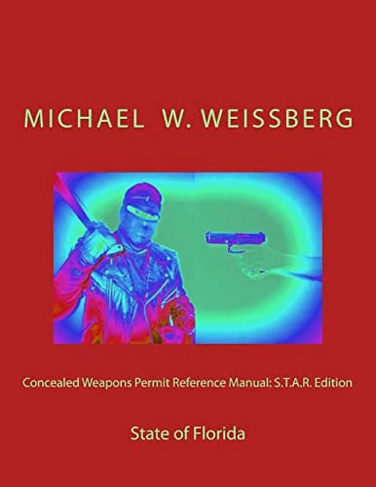 Concealed Weapons Permit Reference Manual: S. T. A. R. Edition: State Of Florida-..