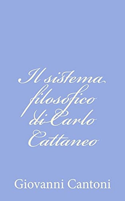 Il Sistema Filosofico Di Carlo Cattaneo-..