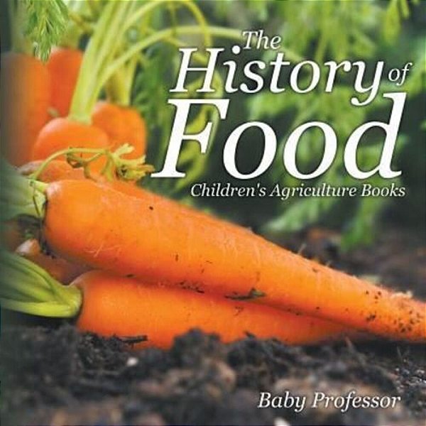 The History Of Food - Children's Agriculture Books-..