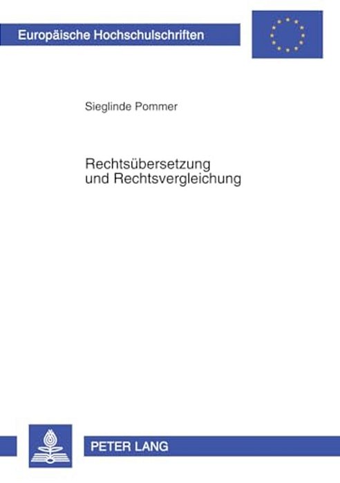 Rechtsuebersetzung Und Rechtsvergleichung: Translatologische Fragen Zur Interdisziplinaritaet Rechtsubersetzung Und Rechtsvergleichung-..