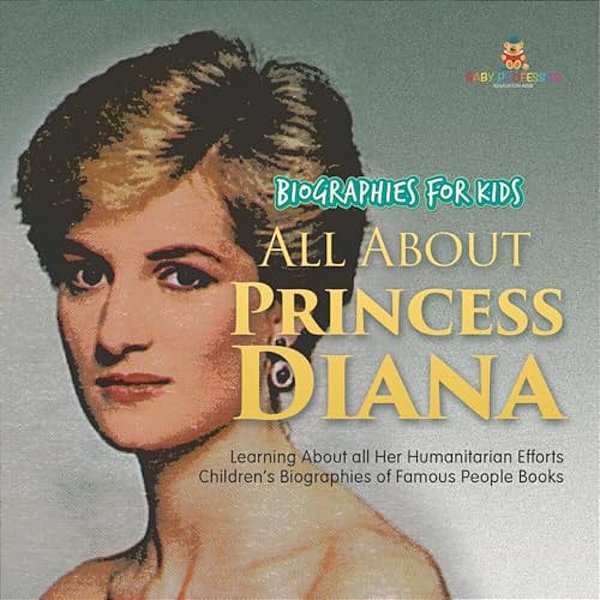 Biographies For Kids - All About Princess Diana: Learning About All Her Humanitarian Efforts - Children's Biographies Of Famous People Books-..