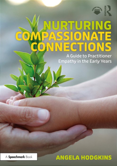 Nurturing Compassionate Connections: A Guide To Practitioner Empathy In The Early Years-..