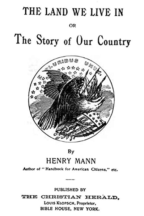 The Land We Live In: Or The Story Of Our Country-..
