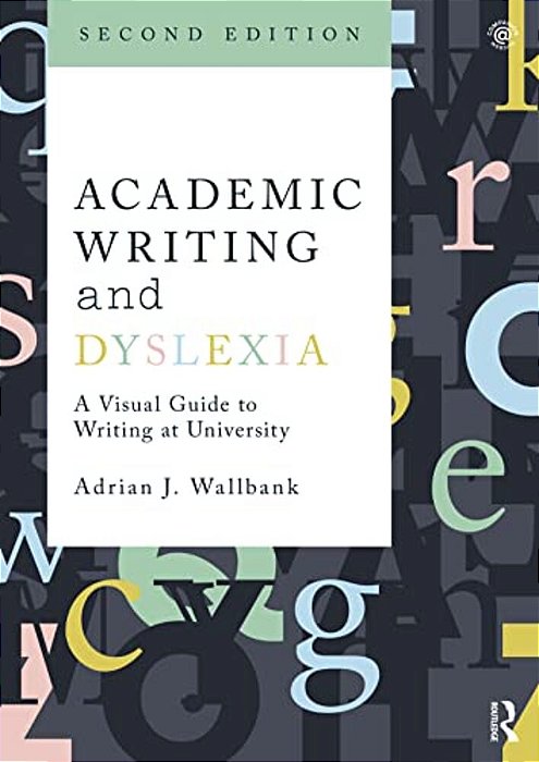 Academic Writing And Dyslexia: A Visual Guide To Writing At University-..