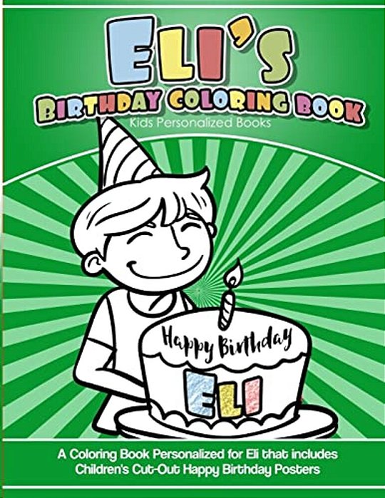 Eli's Birthday Coloring Book Kids Personalized Books: A Coloring Book Personalized For Eli That Includes Children's Cut Out Happy Birthday Posters-..