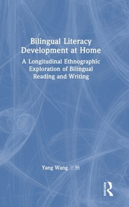 Bilingual Literacy Development At Home: A Longitudinal Ethnographic Exploration Of Bilingual Reading And Writing-..