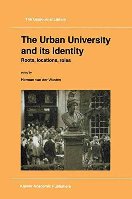 The Urban University And Its Identity: Roots, Location, Roles-..