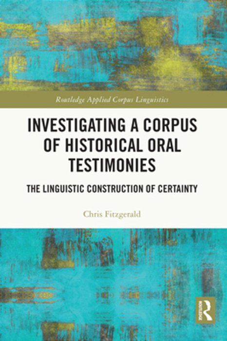 Investigating A Corpus Of Historical Oral Testimonies: The Linguistic Construction Of Certainty-..