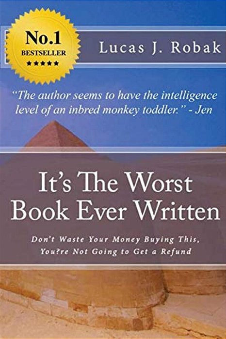 It's The Worst Book Ever Written: Don't Waste Your Money Buying This, You? Re Not Going To Get A Refund-..