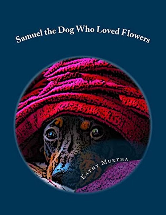 Samuel The Dog Who Loved Flowers-..