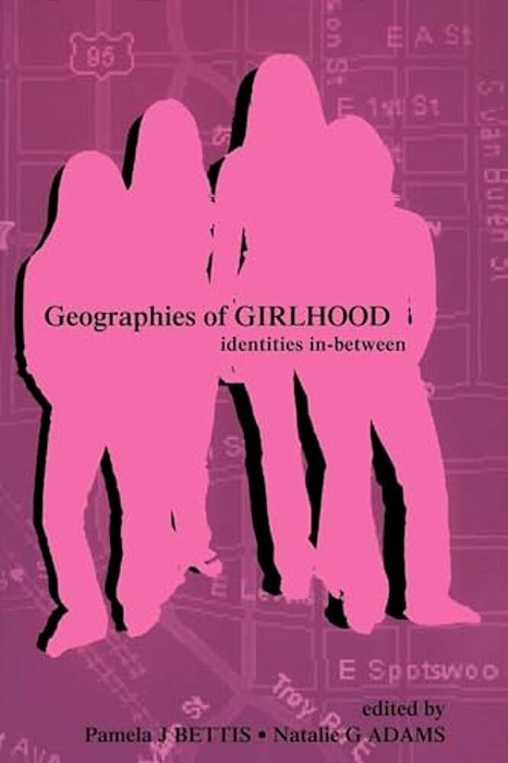 Geographies Of Girlhood: Identities In-Between-..