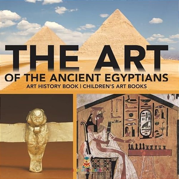The Art Of The Ancient Egyptians - Art History Book Children's Art Books-..