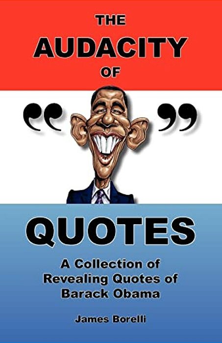 The Audacity Of Quotes: A Collection Of Revealing Quotes Of Barack Obama-..