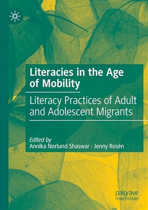 Literacies In The Age Of Mobility: Literacy Practices Of Adult And Adolescent Migrants-..