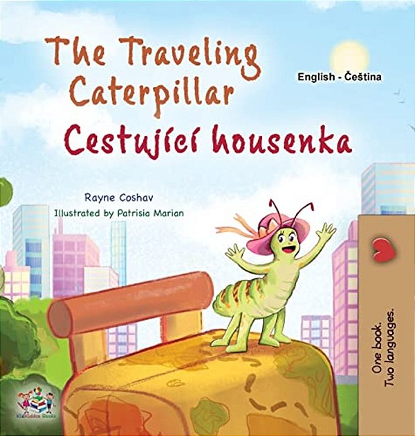 The Traveling Caterpillar (English Czech Bilingual Book For Kids)-..