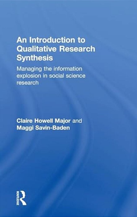 An Introduction To Qualitative Research Synthesis: Managing The Information Explosion In Social Science Research-..