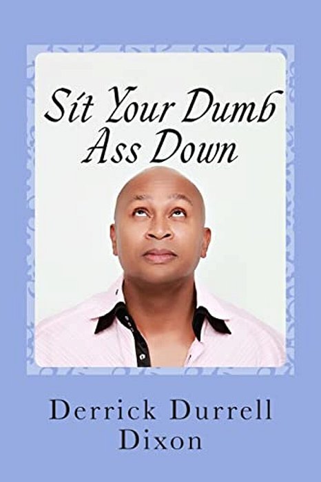 Sit Your Dumb Ass Down: 2ND Edition-..