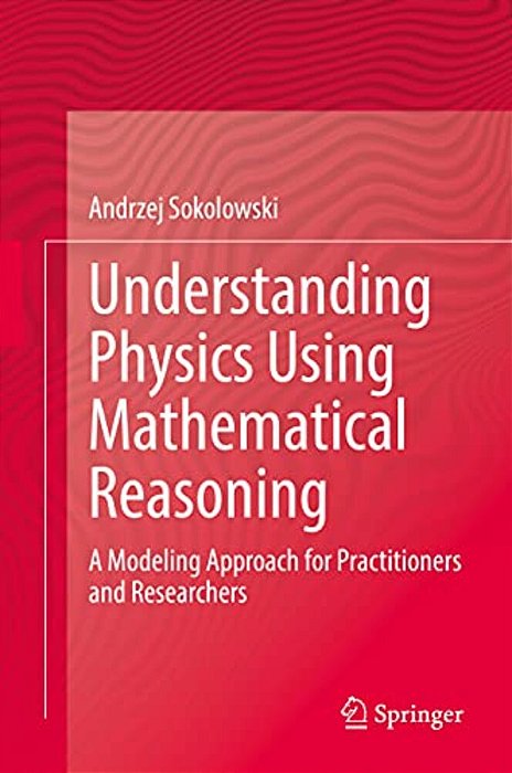 Understanding Physics Using Mathematical Reasoning: A Modeling Approach For Practitioners And Researchers-..