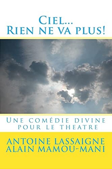 Ciel... Rien Ne Va Plus!: Une Comedie Divine Pour Le Theatre-..