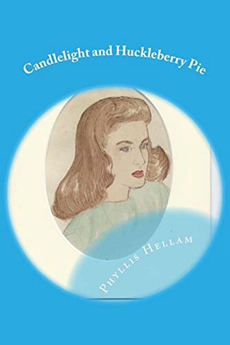 Candlelight And Huckleberry Pie: Collected Writings Of Phyllis Hellam-..