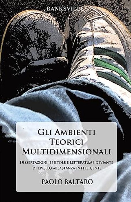 Gli Ambienti Teorici Multidimensionali: Dissertazioni, Epistole E Letteratume Deviante Di Livello Abbastanza Intelligente. -..