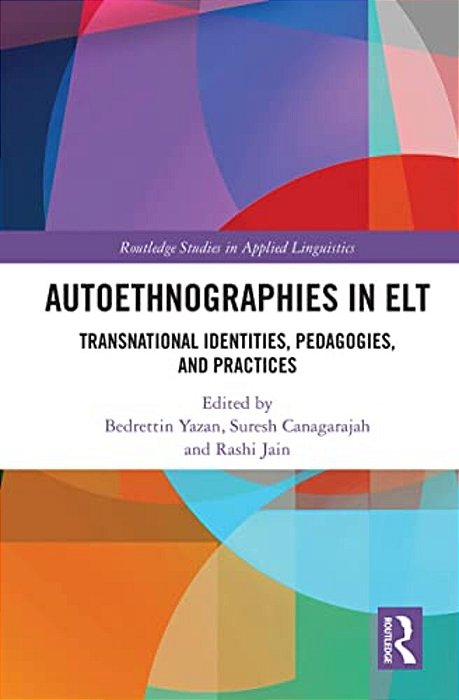 Autoethnographies In ELT: Transnational Identities, Pedagogies, And Practices-..