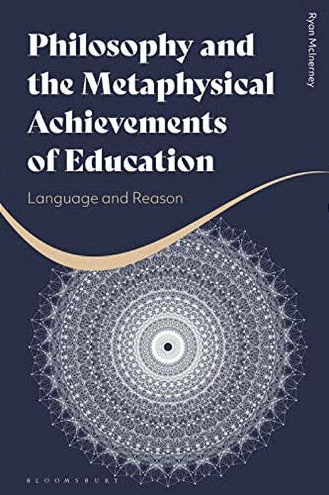 Philosophy And The Metaphysical Achievements Of Education: Language And Reason-..