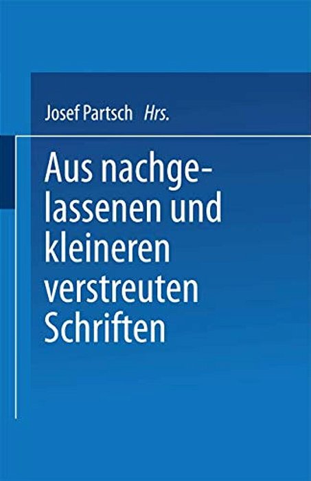 Aus Nachgelassenen Und Kleineren Verstreuten Schriften-..