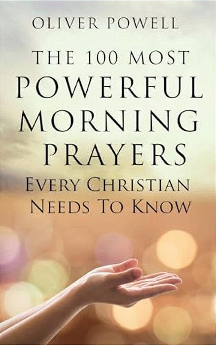 Prayer: The 100 Most Powerful Morning Prayers Every Christian Needs To Know-..