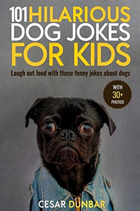 101 Hilarious Dog Jokes For Kids: Laugh Out Loud With These Funny Jokes About Dogs (With 30+ Pictures)!-..