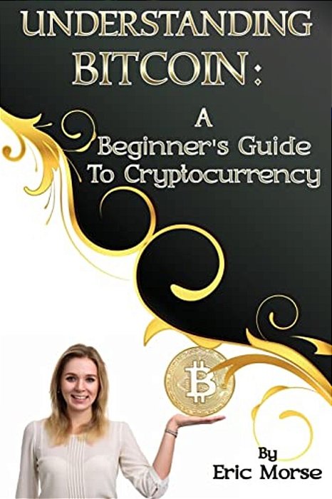 Understanding Bitcoin: A Beginner's Guide To Cryptocurrency-..