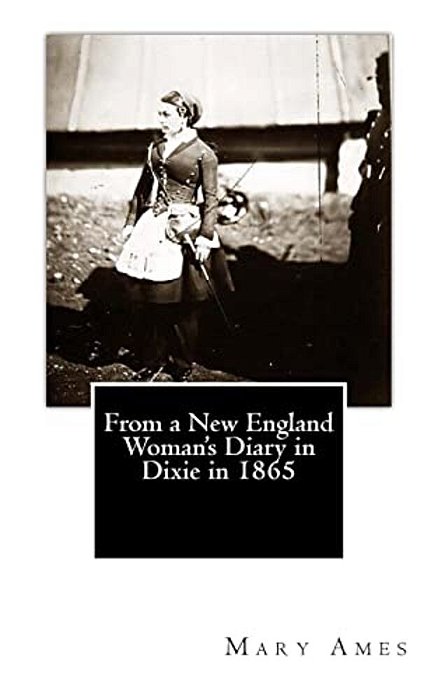 From A New England Woman's Diary In Dixie In 1865-..